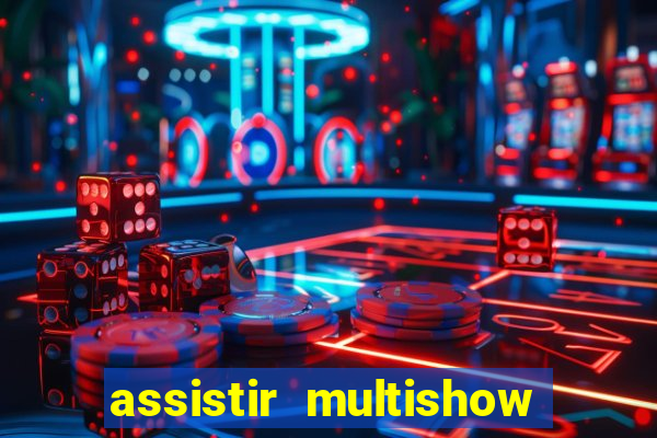 assistir multishow ao vivo online